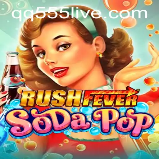RushFeverSodaPop: An Explosive Adventure Awaits with QQ555